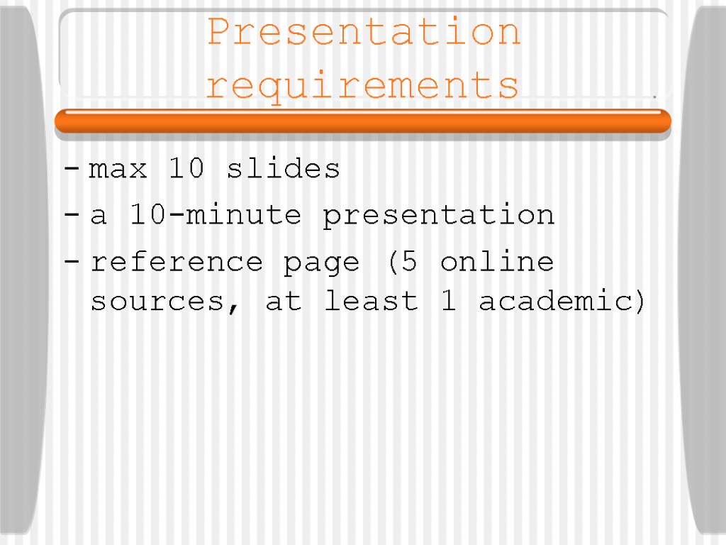 Presentation requirements max 10 slides a 10-minute presentation reference page (5 online sources, at